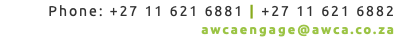 Phone: +27 11 621 6881 | +27 11 621 6882 awcaengage@awca.co.za
