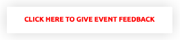 CLICK HERE TO GIVE EVENT FEEDBACK